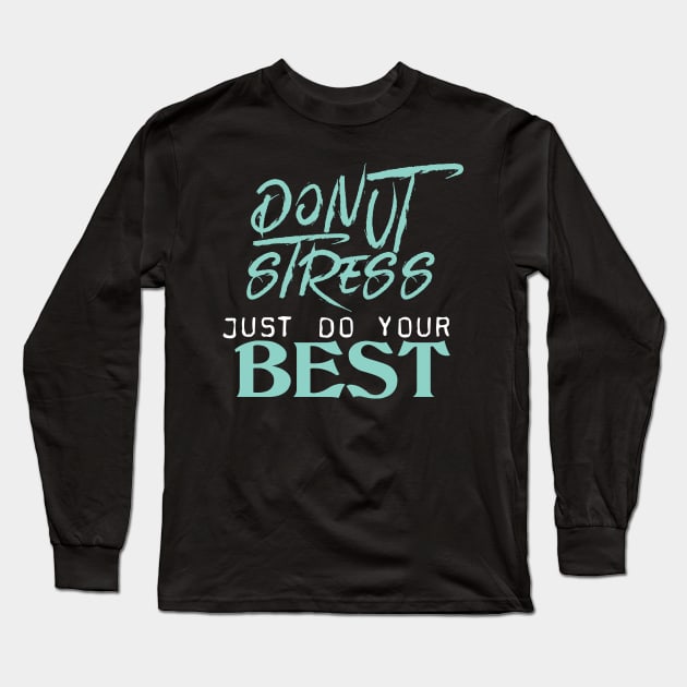 Donut Stress. Just Do Your Best. Long Sleeve T-Shirt by pako-valor